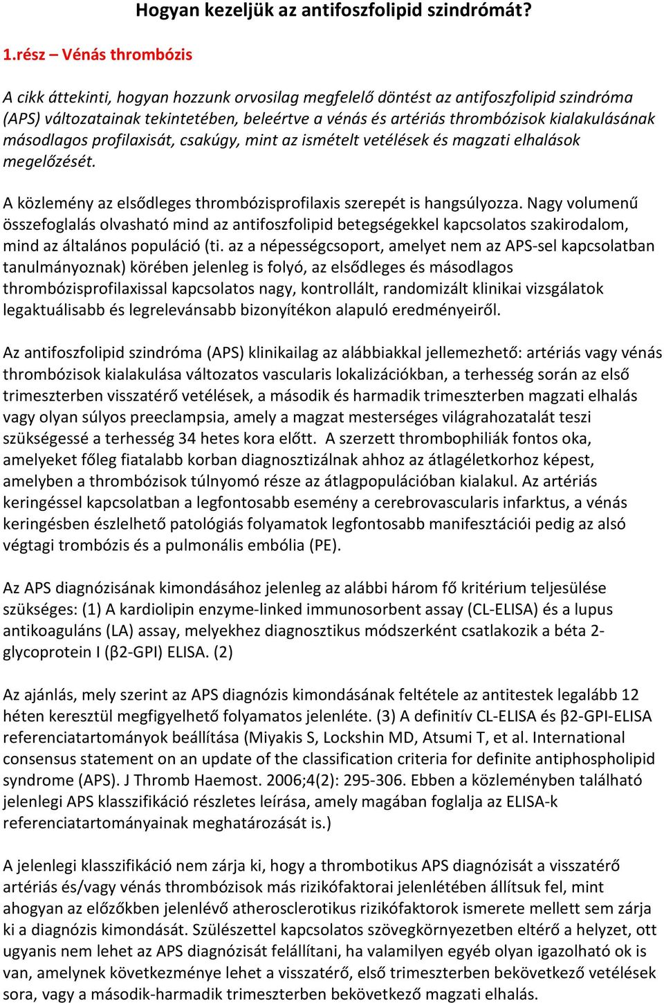 profilaxisát, csakúgy, mint az ismételt vetélések és magzati elhalások megelőzését. A közlemény az elsődleges thrombózisprofilaxis szerepét is hangsúlyozza.