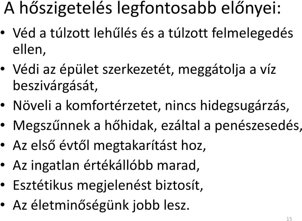 hidegsugárzás, Megszűnnek a hőhidak, ezáltal a penészesedés, Az első évtől megtakarítást