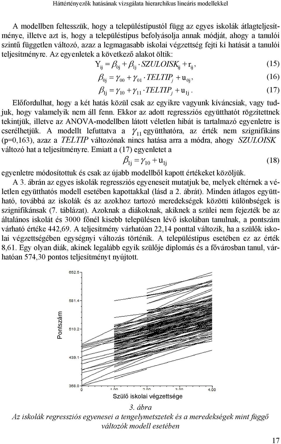 Az egyenletek a következő alakot öltik: Y = + SZULOISK + r, (15) ij 00 1j 01 ij TELTIP u, (16) 1j 10 11 TELTIPj u1j.