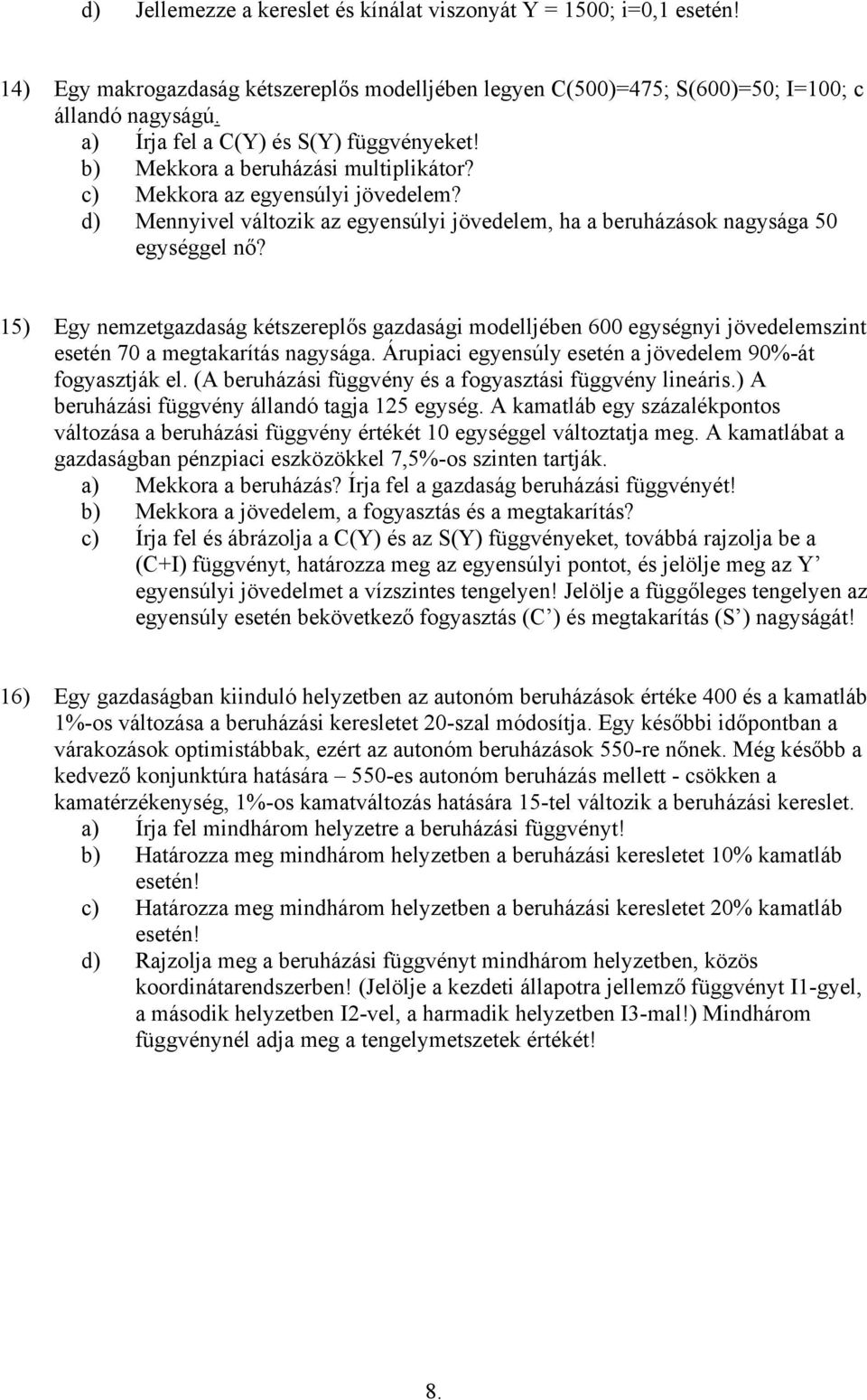 d) Mennyivel változik az egyensúlyi jövedelem, ha a beruházások nagysága 50 egységgel nő?