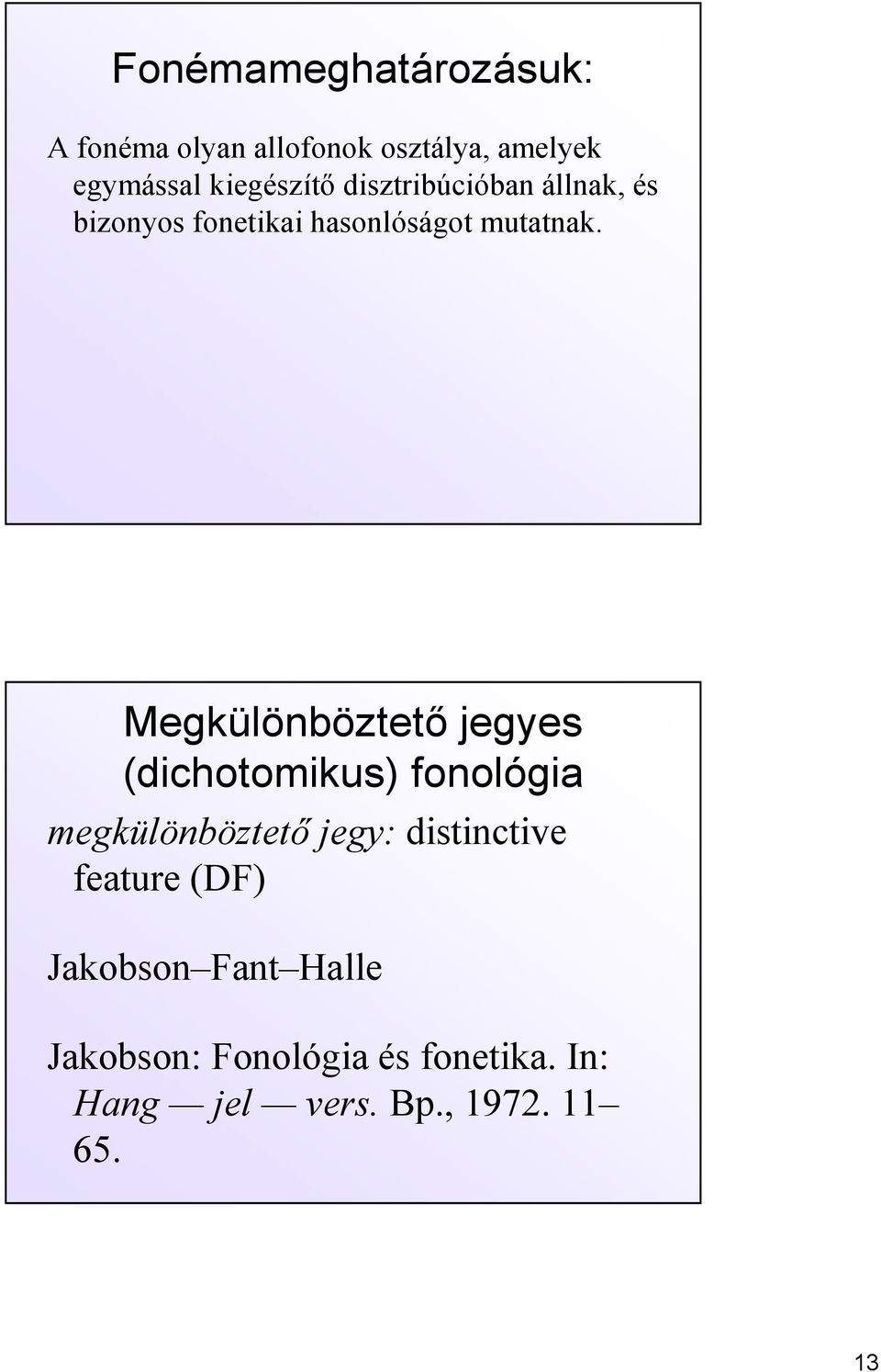 Megkülönböztető jegyes (dichotomikus) fonológia megkülönböztető jegy: distinctive