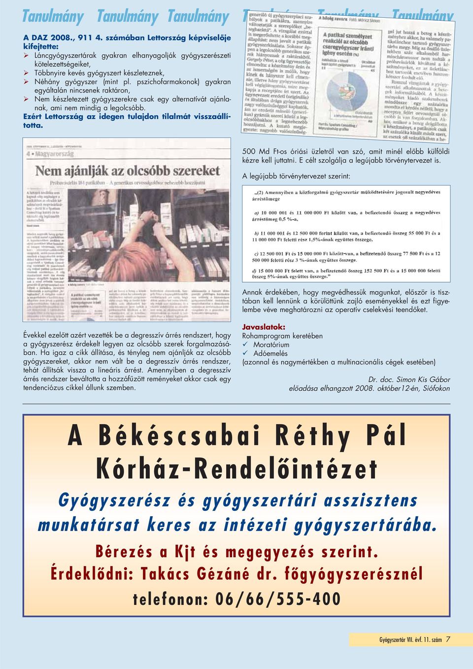 pszichofarmakonok) gyakran egyál talán nincsenek raktáron, Nem készletezett gyógyszerekre csak egy alternatívát ajánlanak, ami nem mindig a legolcsóbb.