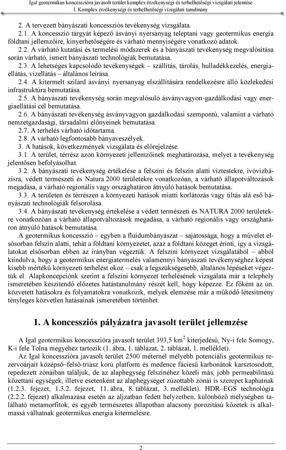 2. A várható kutatási és termelési módszerek és a bányászati tevékenység megvalósítása során várható, ismert bányászati technológiák bemutatása. 2.3.