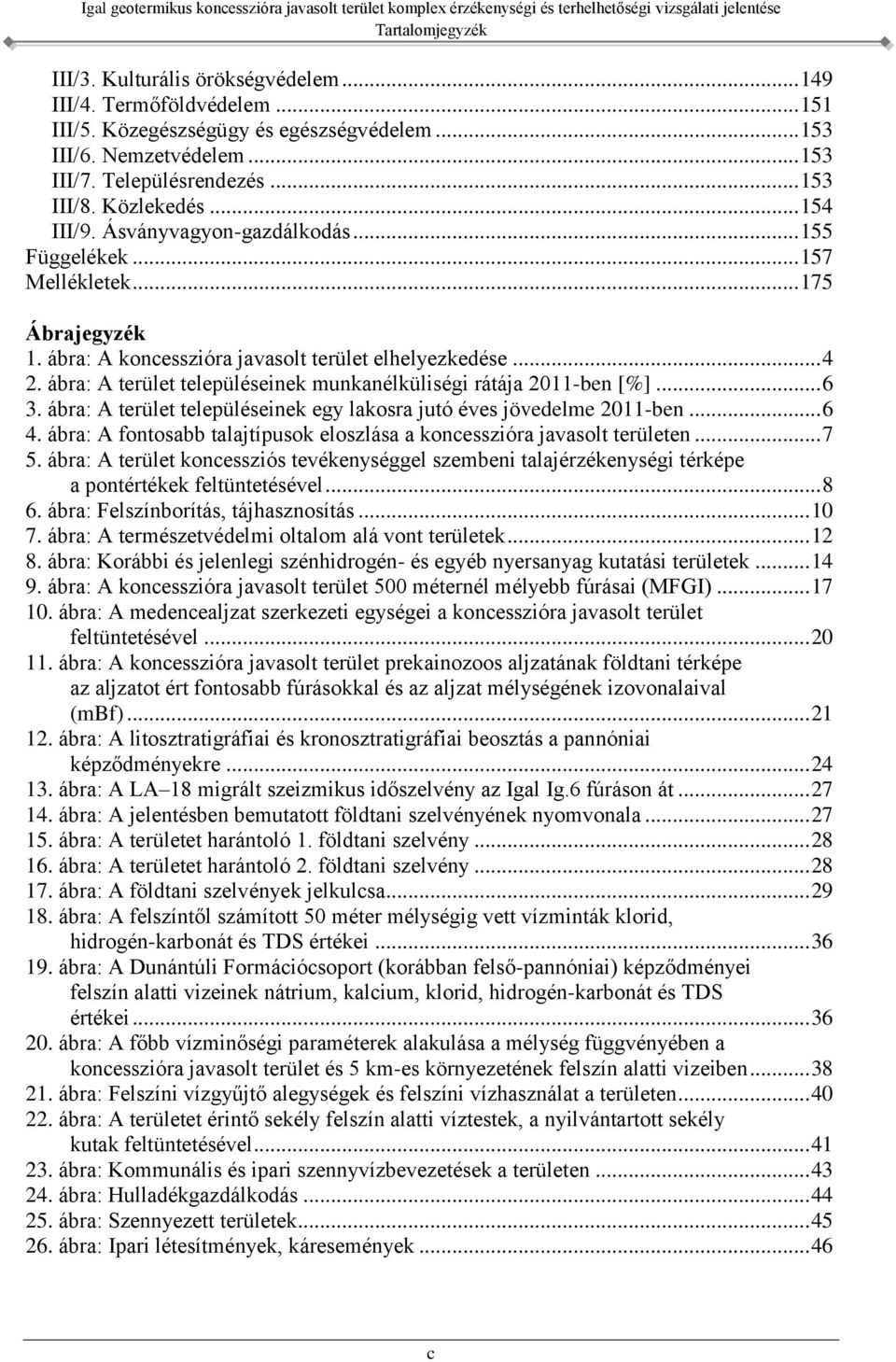 ábra: A terület településeinek munkanélküliségi rátája 2011-ben [%]... 6 3. ábra: A terület településeinek egy lakosra jutó éves jövedelme 2011-ben... 6 4.