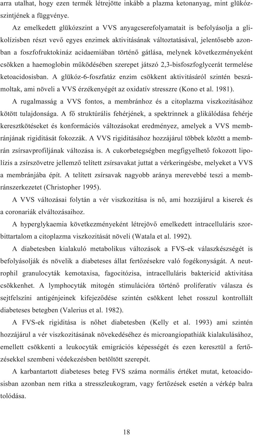 történő gátlása, melynek következményeként csökken a haemoglobin működésében szerepet játszó 2,3-bisfoszfoglycerát termelése ketoacidosisban.