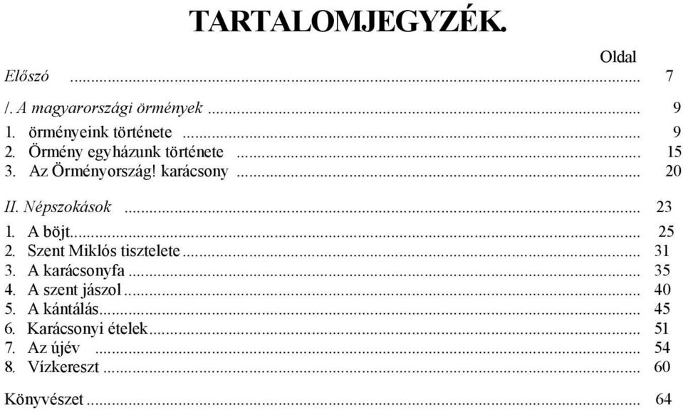 A böjt... 25 2. Szent Miklós tisztelete... 31 3. A karácsonyfa... 35 4. A szent jászol... 40 5.