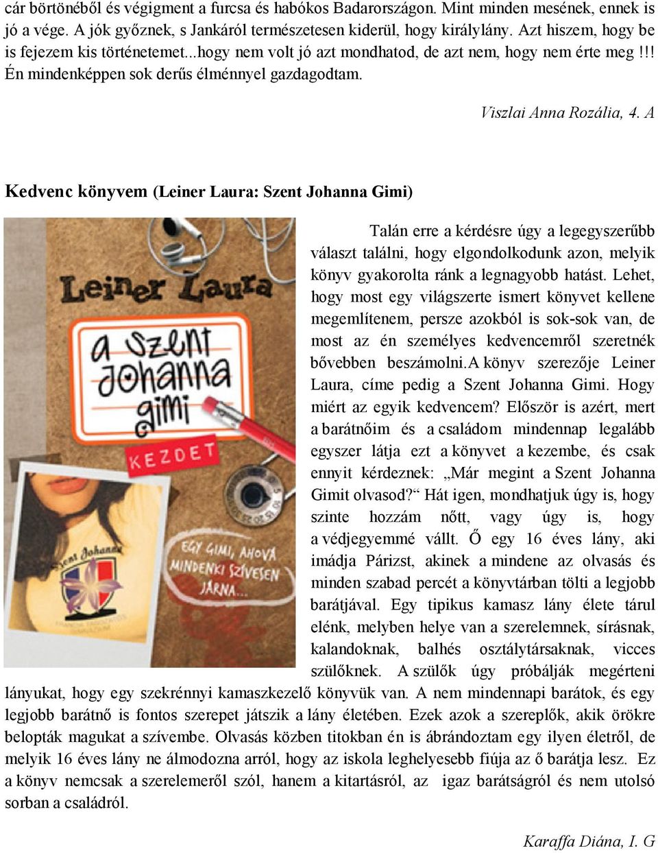 A Kedvenc könyvem (Leiner Laura: Szent Johanna Gimi) Talán erre a kérdésre úgy a legegyszerűbb választ találni, hogy elgondolkodunk azon, melyik könyv gyakorolta ránk a legnagyobb hatást.