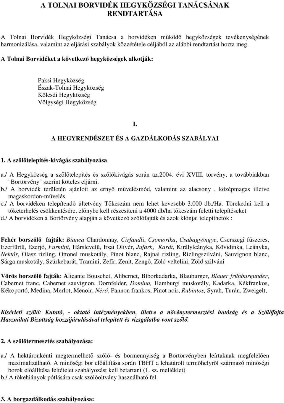 A HEGYRENDÉSZET ÉS A GAZDÁLKODÁS SZABÁLYAI 1. A szőlőtelepítés-kivágás szabályozása a./ A Hegyközség a szőlőtelepítés és szőlőkivágás során az.2004. évi XVIII.