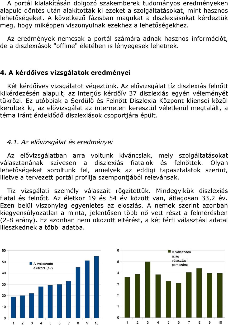 Az eredmények nemcsak a portál számára adnak hasznos információt, de a diszlexiások "offline" életében is lényegesek lehetnek. 4.