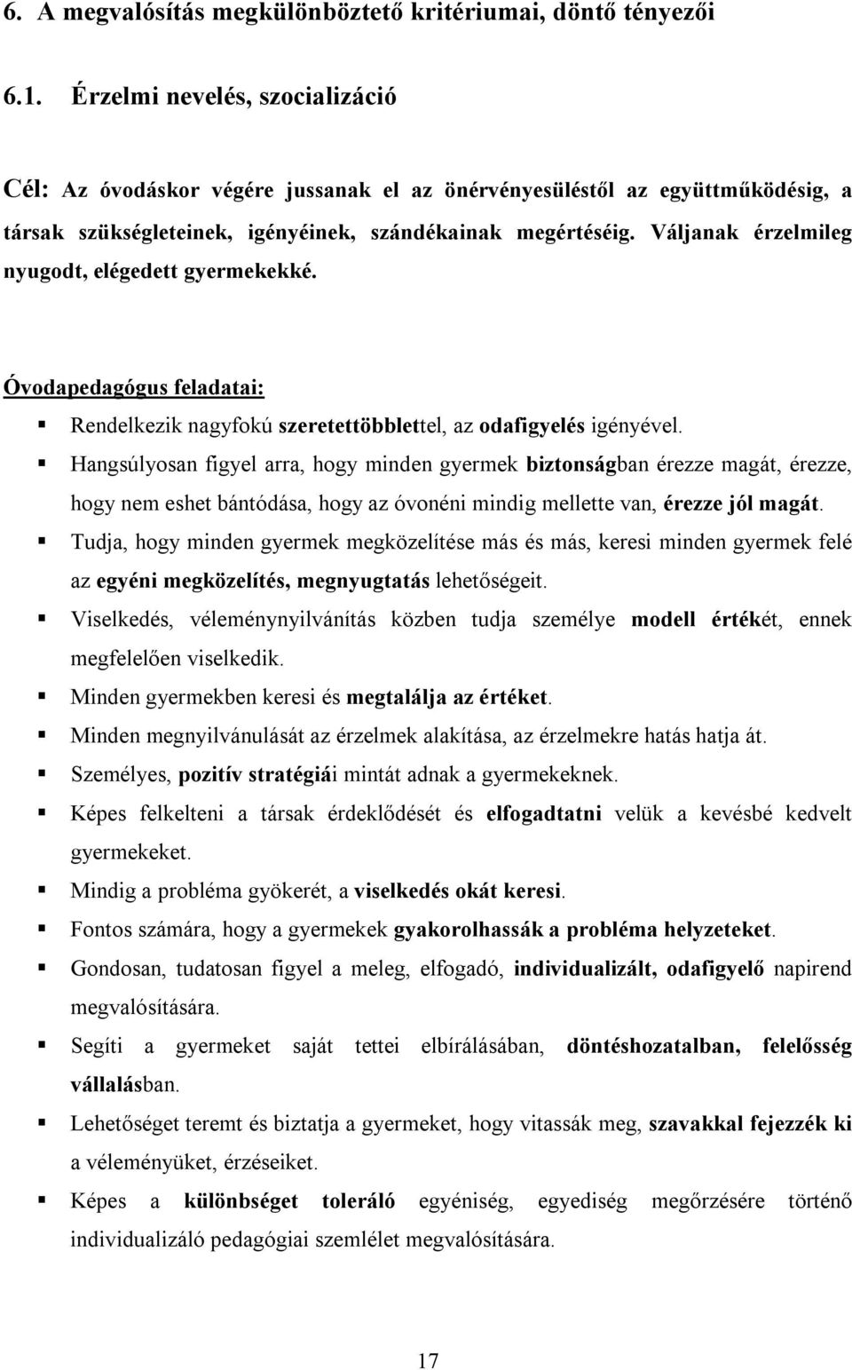 Váljanak érzelmileg nyugodt, elégedett gyermekekké. Óvodapedagógus feladatai: Rendelkezik nagyfokú szeretettöbblettel, az odafigyelés igényével.