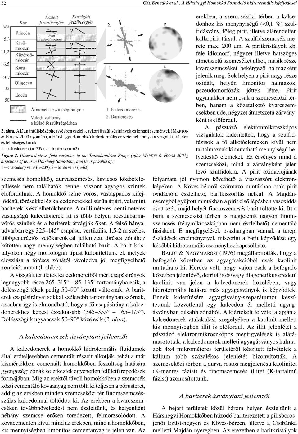 lehetséges koruk 1 kalcedonerek (n=239), 2 bariterek (n=62) Figure 2.