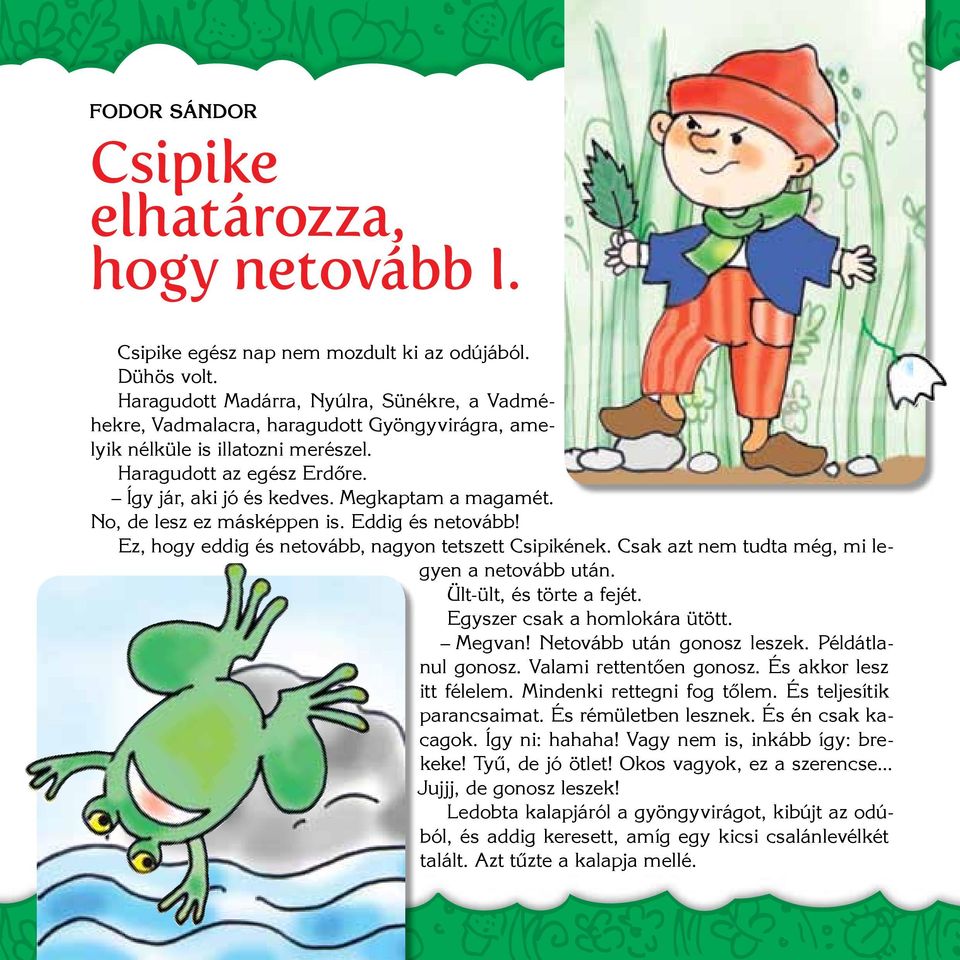 Megkaptam a magamét. No, de lesz ez másképpen is. Eddig és netovább! Ez, hogy eddig és netovább, nagyon tetszett Csipikének. Csak azt nem tudta még, mi legyen a netovább után.