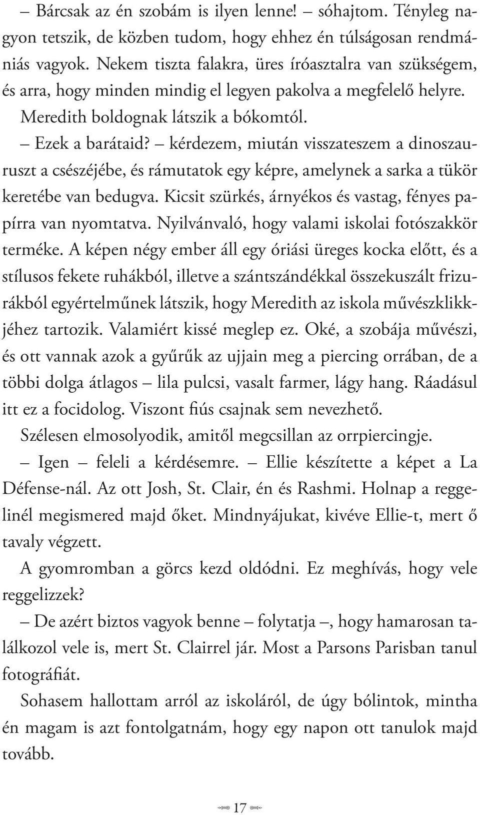 kérdezem, miután visszateszem a dinoszauruszt a csészéjébe, és rámutatok egy képre, amelynek a sarka a tükör keretébe van bedugva. Kicsit szürkés, árnyékos és vastag, fényes papírra van nyomtatva.