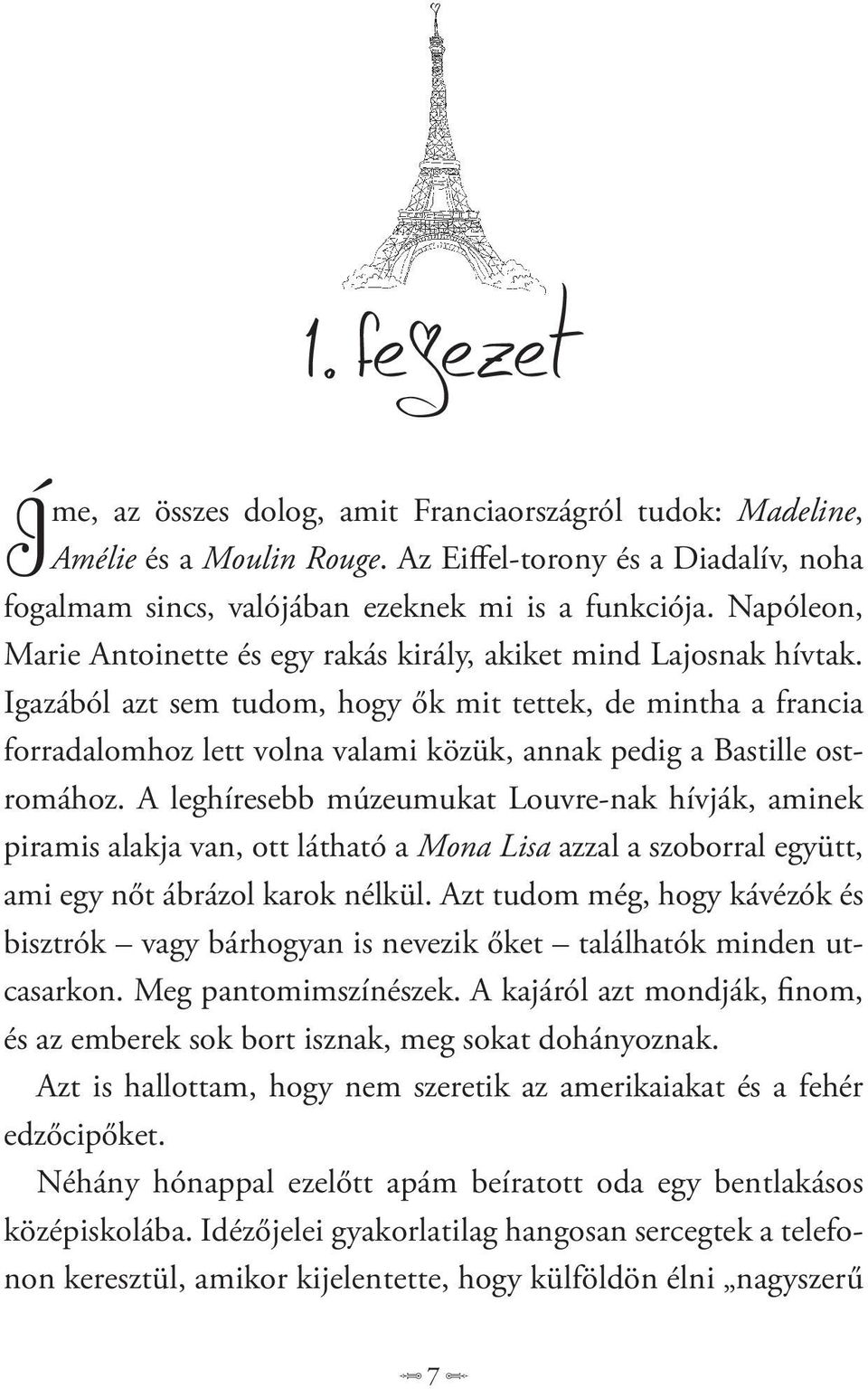 Igazából azt sem tudom, hogy ők mit tettek, de mintha a francia forradalomhoz lett volna valami közük, annak pedig a Bastille ostromához.