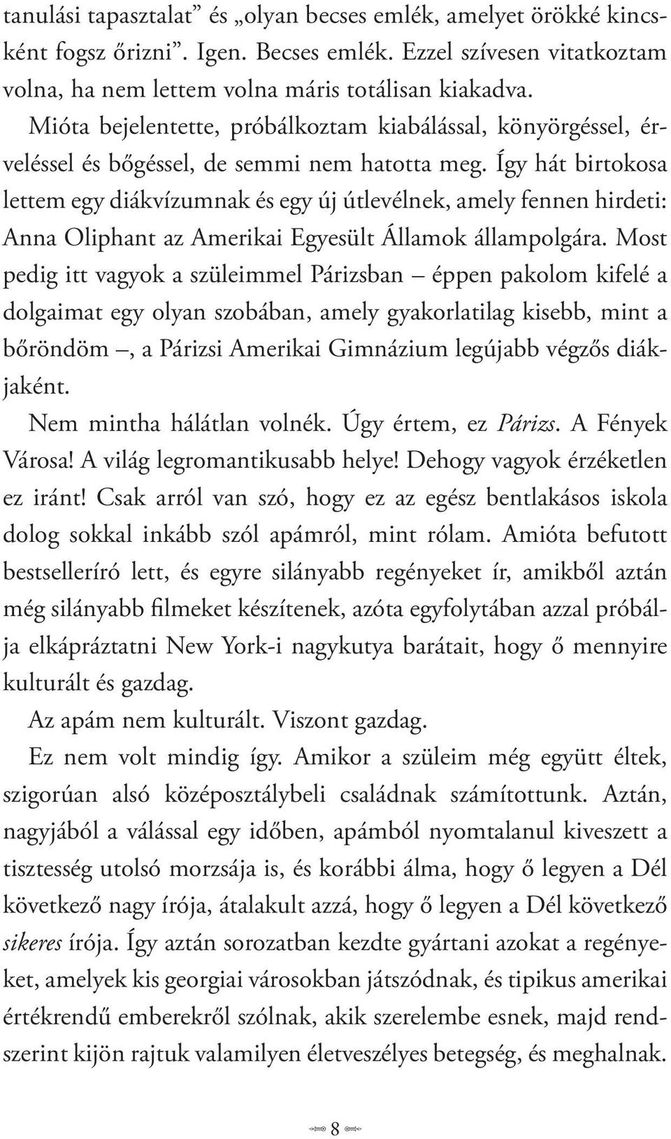 Így hát birtokosa lettem egy diákvízumnak és egy új útlevélnek, amely fennen hirdeti: Anna Oliphant az Amerikai Egyesült Államok állampolgára.