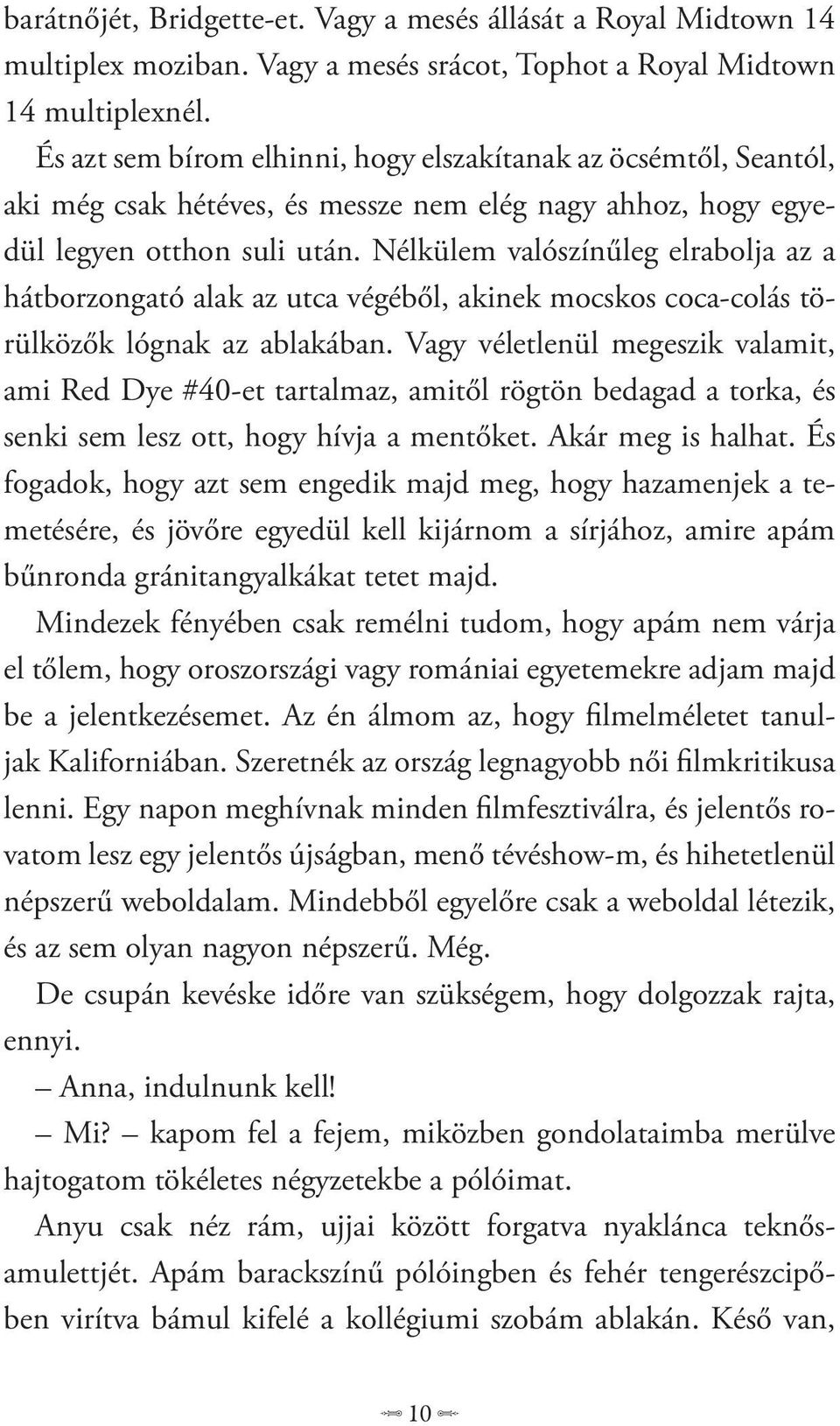 Nélkülem valószínűleg elrabolja az a hátborzongató alak az utca végéből, akinek mocskos coca-colás törülközők lógnak az ablakában.