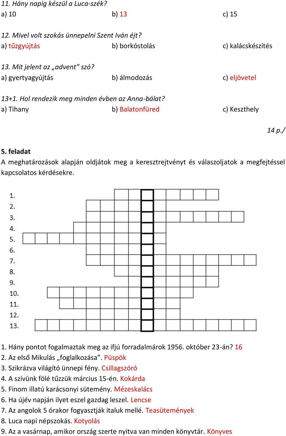 feladat A meghatározások alapján oldjátok meg a keresztrejtvényt és válaszoljatok a megfejtéssel kapcsolatos kérdésekre. 1. Hány pontot fogalmaztak meg az ifjú forradalmárok 1956. október 23-án? 16 2.