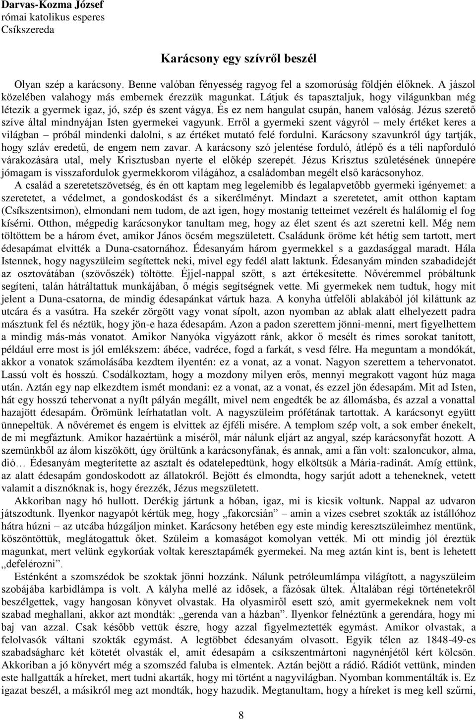 Jézus szerető szíve által mindnyájan Isten gyermekei vagyunk. Erről a gyermeki szent vágyról mely értéket keres a világban próbál mindenki dalolni, s az értéket mutató felé fordulni.