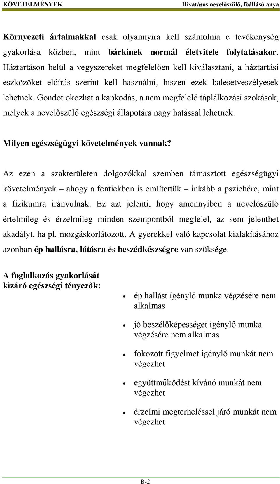 Gondot okozhat a kapkodás, a nem megfelelő táplálkozási szokások, melyek a nevelőszülő egészségi állapotára nagy hatással lehetnek. Milyen egészségügyi követelmények vannak?