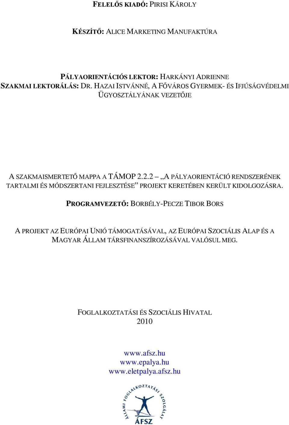 2.2 A PÁLYAORIENTÁCIÓ RENDSZERÉNEK TARTALMI ÉS MÓDSZERTANI FEJLESZTÉSE PROJEKT KERETÉBEN KERÜLT KIDOLGOZÁSRA.