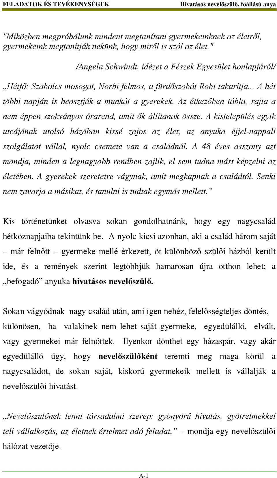 Az étkezőben tábla, rajta a nem éppen szokványos órarend, amit ők állítanak össze.