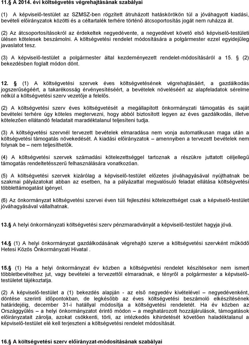 történő átcsoportosítás jogát nem ruházza át. (2) Az átcsoportosításokról az érdekeltek negyedévente, a negyedévet követő első képviselő-testületi ülésen kötelesek beszámolni.