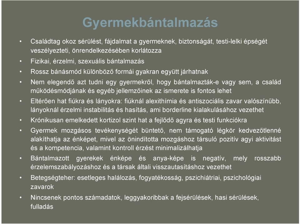 fiúkra és lányokra: fiúknál alexithímia és antiszociális zavar valószínűbb, lányoknál érzelmi instabilitás és hasítás, ami borderline kialakulásához vezethet Krónikusan emelkedett kortizol szint hat