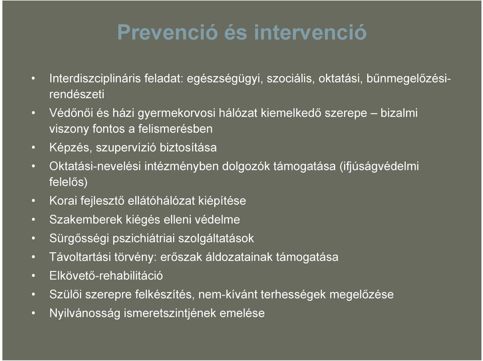 (ifjúságvédelmi felelős) Korai fejlesztő ellátóhálózat kiépítése Szakemberek kiégés elleni védelme Sürgősségi pszichiátriai szolgáltatások Távoltartási