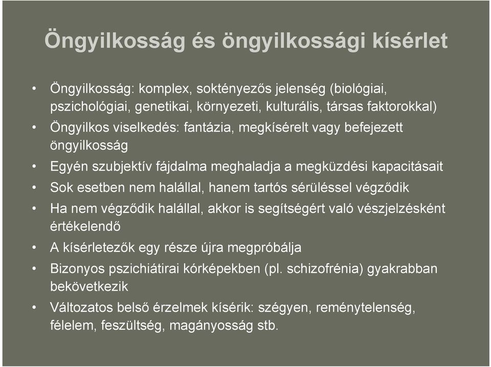 nem halállal, hanem tartós sérüléssel végződik Ha nem végződik halállal, akkor is segítségért való vészjelzésként értékelendő A kísérletezők egy része újra