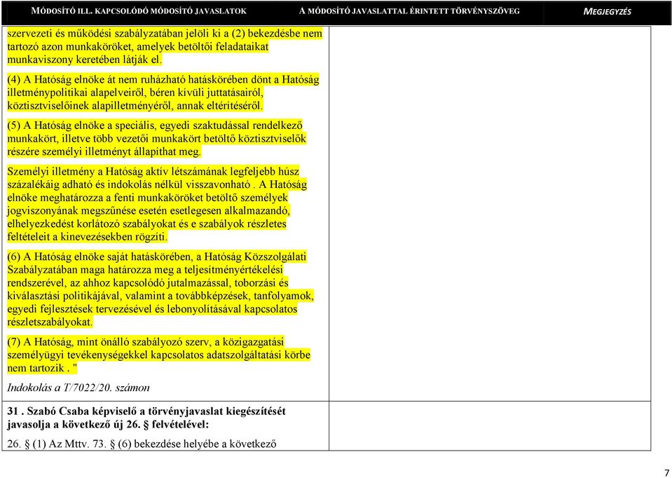 (5) A Hatóság elnöke a speciális, egyedi szaktudással rendelkező munkakört, illetve több vezetői munkakört betöltő köztisztviselők részére személyi illetményt állapíthat meg.