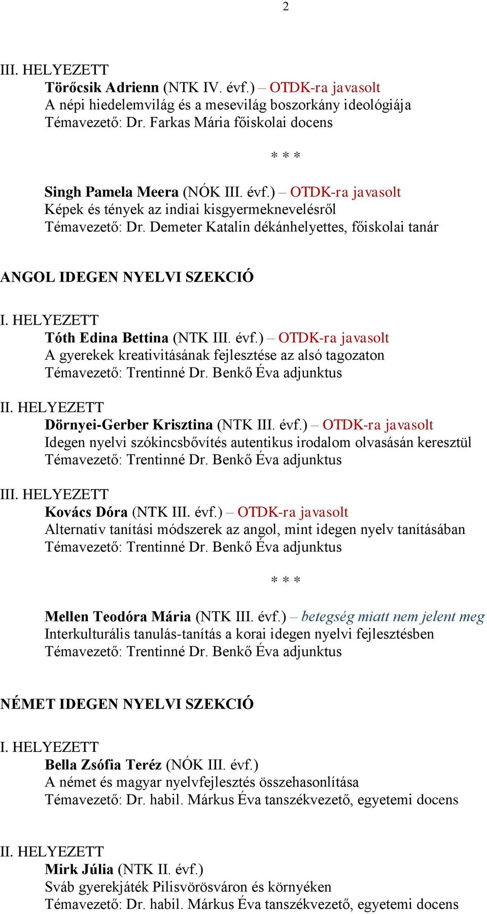 ) OTDK-ra javasolt A gyerekek kreativitásának fejlesztése az alsó tagozaton I Dörnyei-Gerber Krisztina (NTK III. évf.