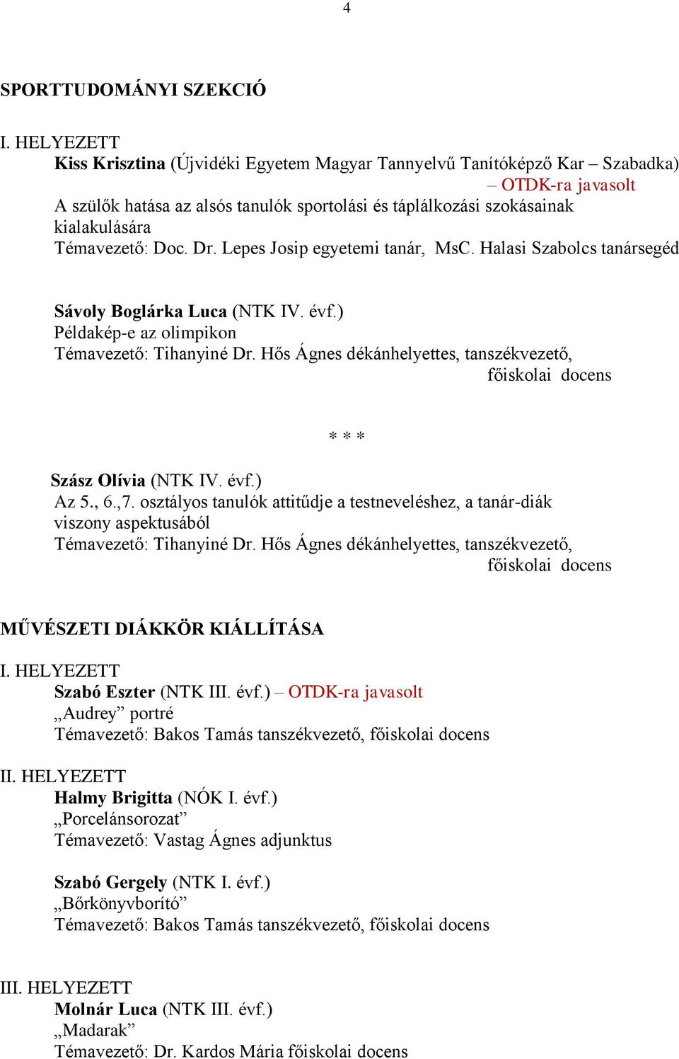 Hős Ágnes dékánhelyettes, tanszékvezető, főiskolai docens Szász Olívia (NTK IV. évf.) Az 5., 6.,7.