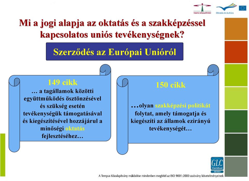 szükség esetén tevékenységük támogatásával és kiegészítésével hozzájárul a minőségi oktatás