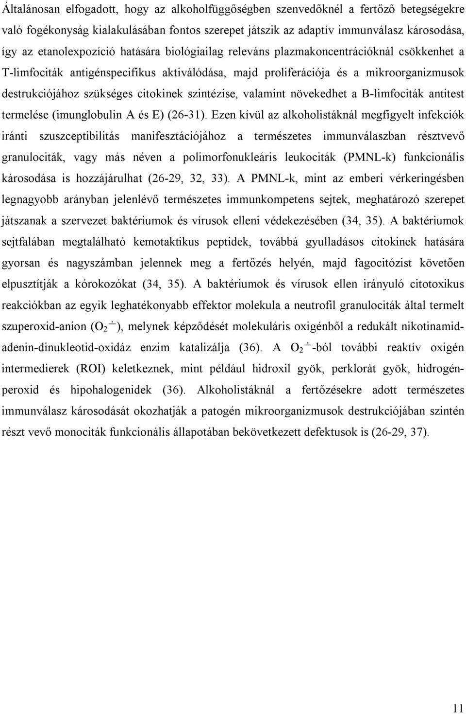 citokinek szintézise, valamint növekedhet a B-limfociták antitest termelése (imunglobulin A és E) (26-31).