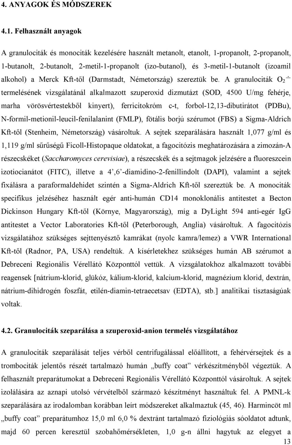 (izoamil alkohol) a Merck Kft-től (Darmstadt, Németország) szereztük be.