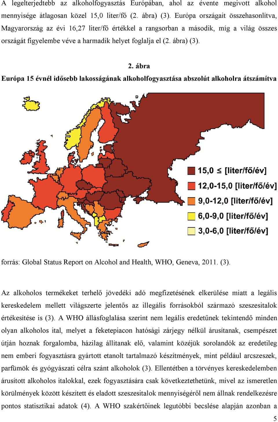 ábra Európa 15 évnél idősebb lakosságának alkoholfogyasztása abszolút alkoholra átszámítva forrás: Global Status Report on Alcohol and Health, WHO, Geneva, 2011. (3).