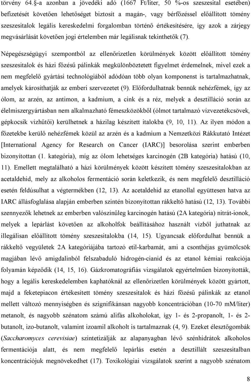 forgalomban történő értékesítésére, így azok a zárjegy megvásárlását követően jogi értelemben már legálisnak tekinthetők (7).