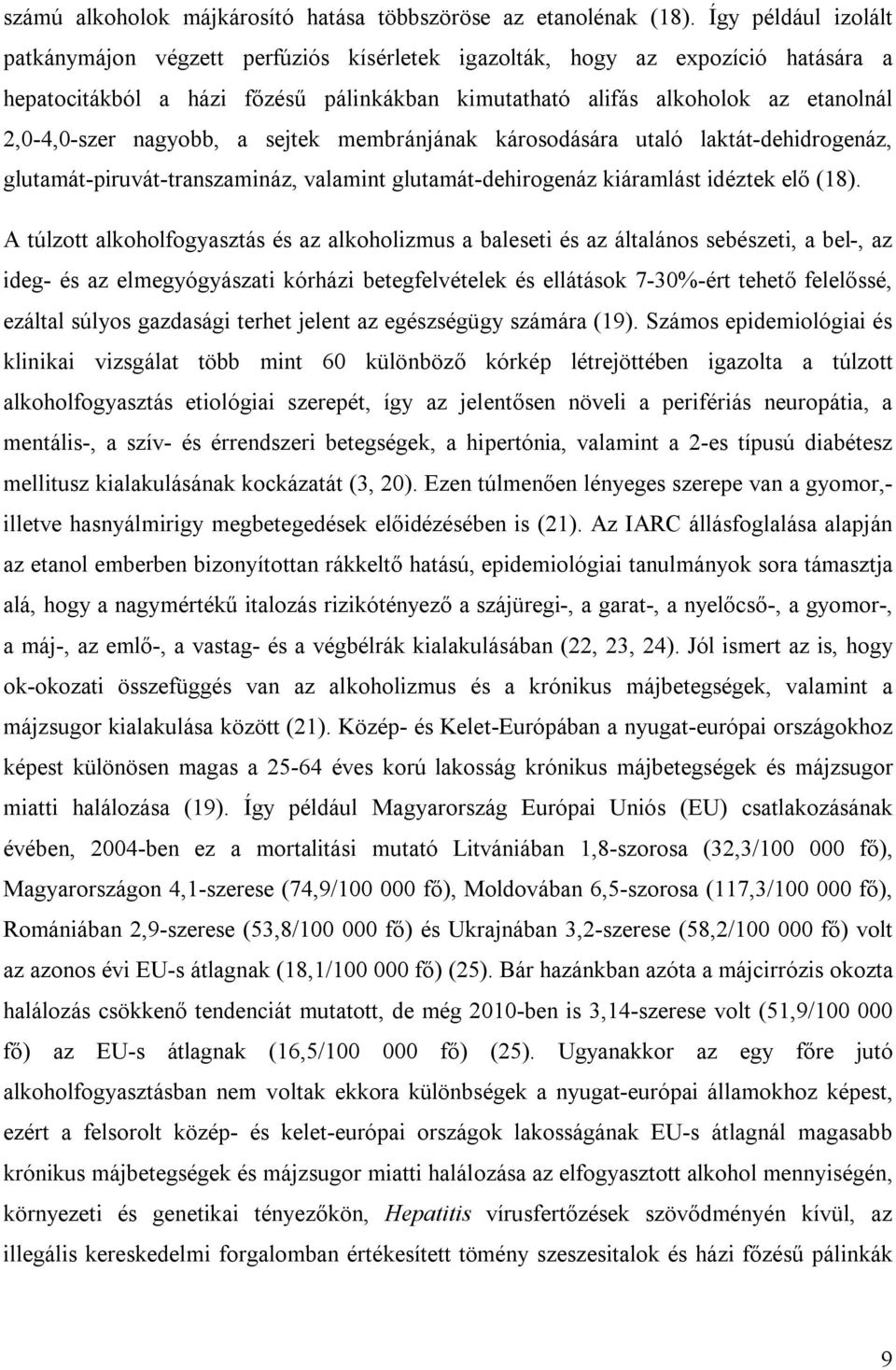 nagyobb, a sejtek membránjának károsodására utaló laktát-dehidrogenáz, glutamát-piruvát-transzamináz, valamint glutamát-dehirogenáz kiáramlást idéztek elő (18).