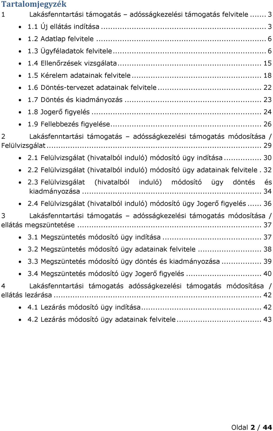 .. 26 2 Lakásfenntartási támogatás adósságkezelési támogatás módosítása / Felülvizsgálat... 29 2.1 Felülvizsgálat (hivatalból induló) módosító ügy indítása... 30 2.