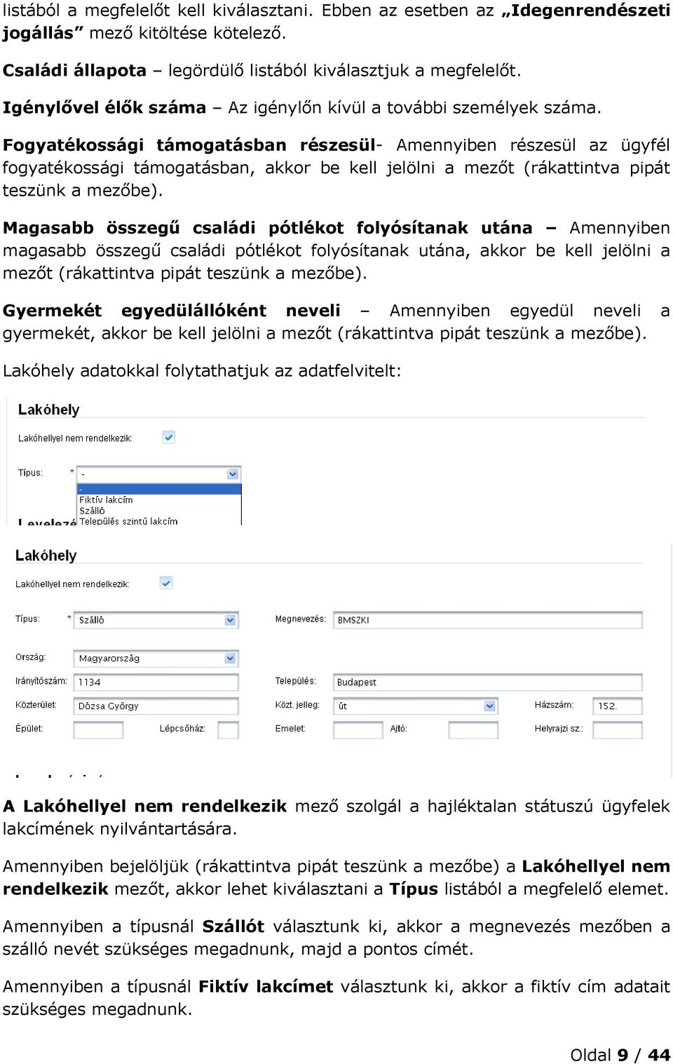 Fogyatékossági támogatásban részesül- Amennyiben részesül az ügyfél fogyatékossági támogatásban, akkor be kell jelölni a mezőt (rákattintva pipát teszünk a mezőbe).