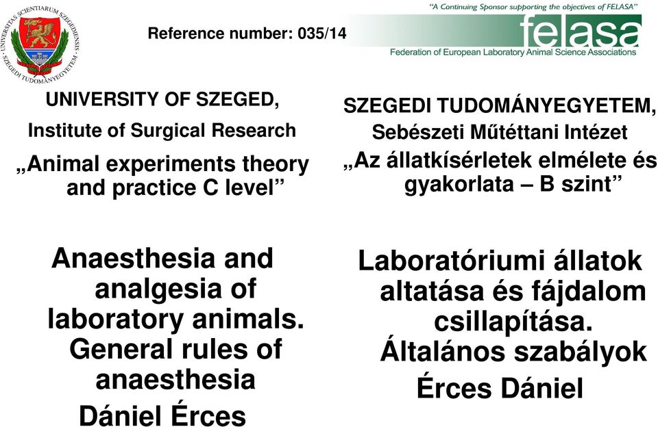 elmélete és gyakorlata B szint Anaesthesia and analgesia of laboratory animals.