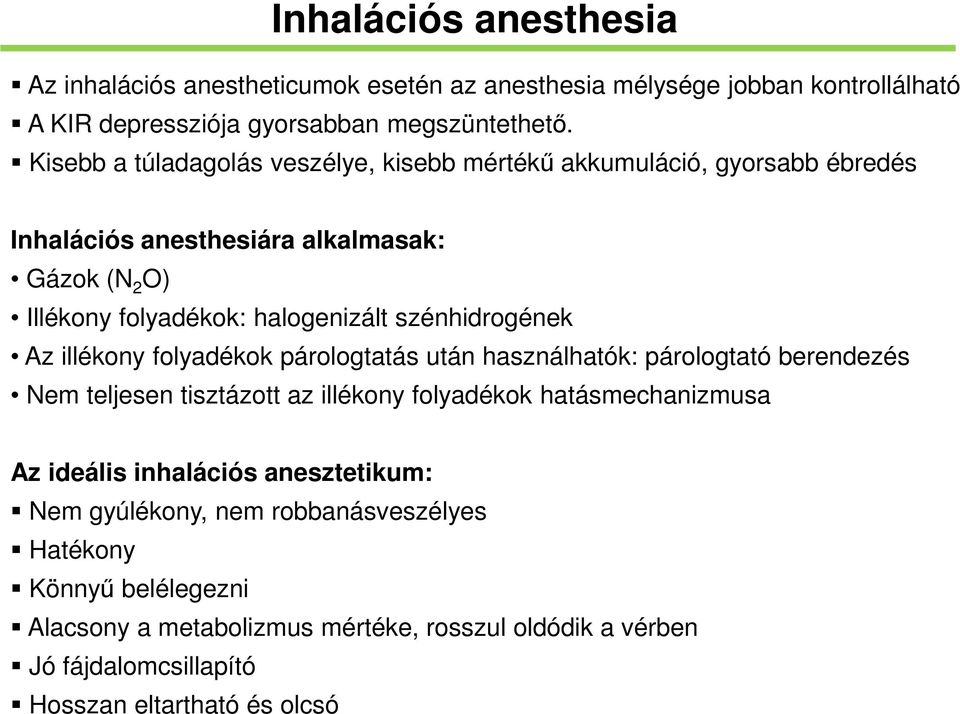 szénhidrogének Az illékony folyadékok párologtatás után használhatók: párologtató berendezés Nem teljesen tisztázott az illékony folyadékok hatásmechanizmusa Az ideális