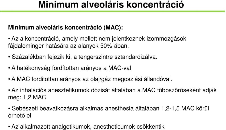 A hatékonyság fordítottan arányos a MAC-val A MAC forditottan arányos az olaj/gáz megoszlási állandóval.