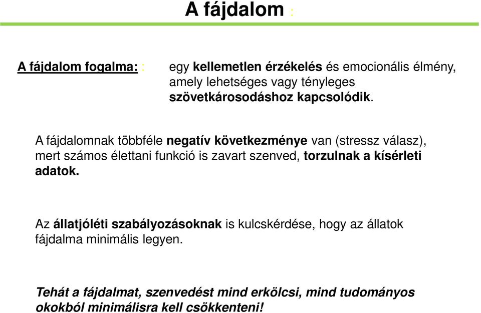 A fájdalomnak többféle negatív következménye van (stressz válasz), mert számos élettani funkció is zavart szenved,