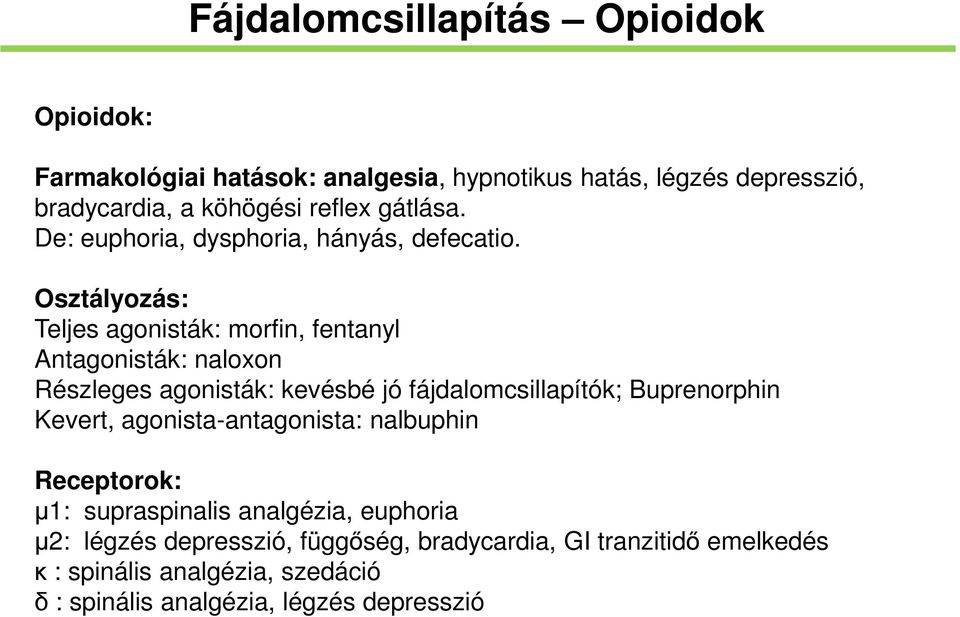 Osztályozás: Teljes agonisták: morfin, fentanyl Antagonisták: naloxon Részleges agonisták: kevésbé jó fájdalomcsillapítók; Buprenorphin