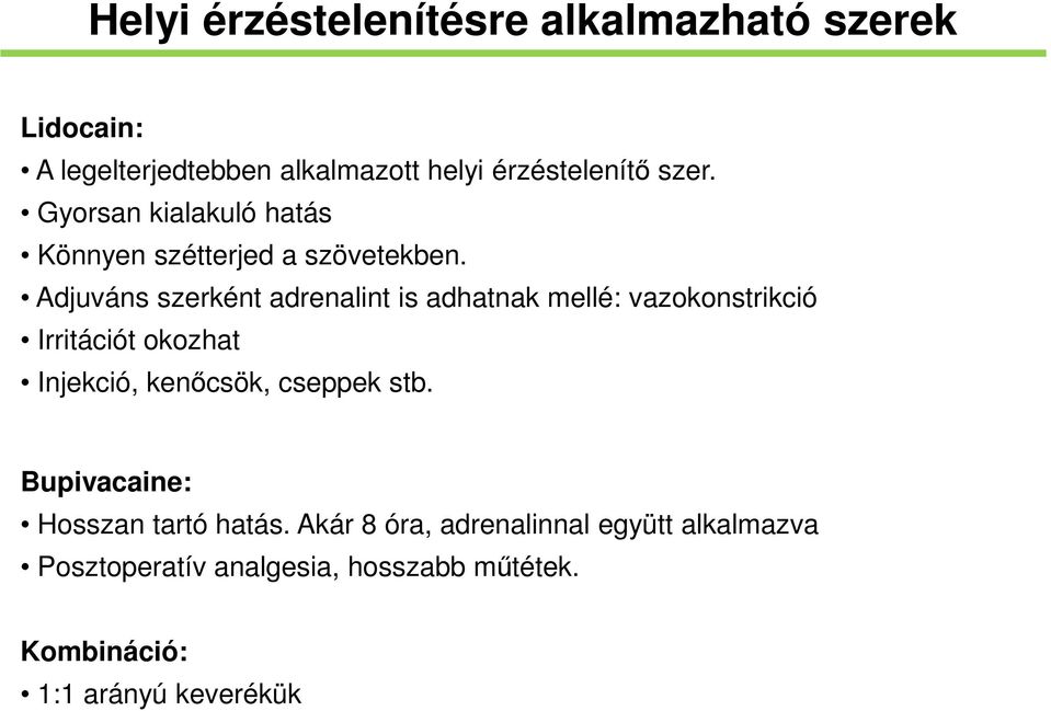 Adjuváns szerként adrenalint is adhatnak mellé: vazokonstrikció Irritációt okozhat Injekció, kenőcsök,