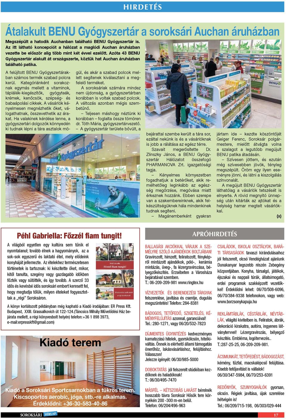 Azóta 43 BENU Gyógyszertár alakult át országszerte, köztük hat Auchan áruházban található patika. A felújított BENU Gyógyszertárakban számos termék szabad polcra kerül.