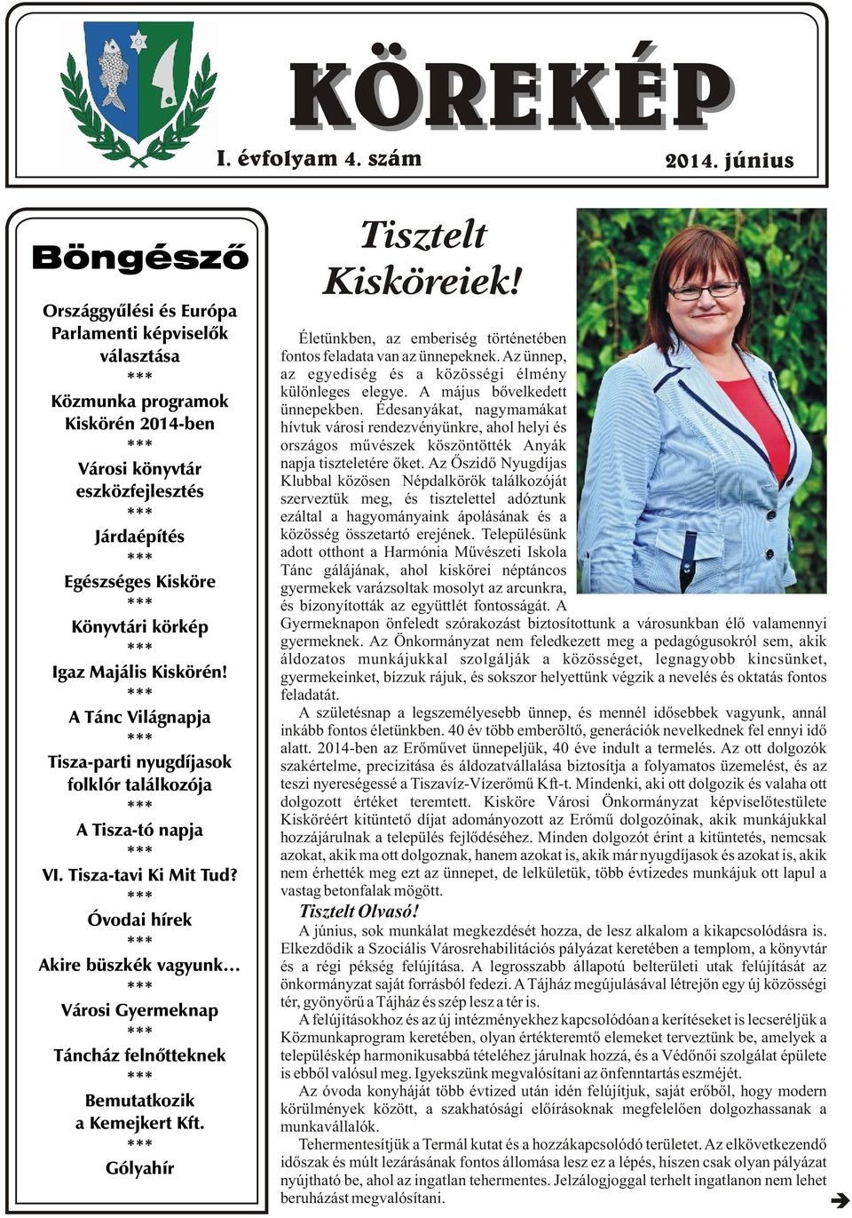 Majális Kiskörén! A Tánc Világnapja Tisza-parti nyugdíjasok folklór találkozója A Tisza-tó napja VI. Tisza-tavi Ki Mit Tud?