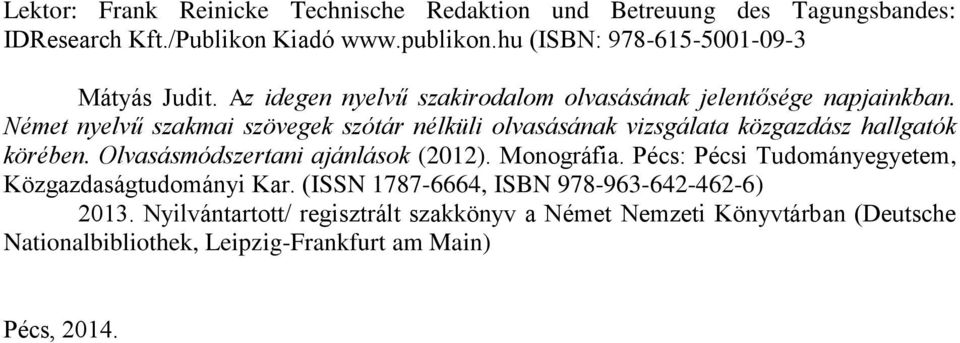 Német nyelvű szakmai szövegek szótár nélküli olvasásának vizsgálata közgazdász hallgatók körében. Olvasásmódszertani ajánlások (2012). Monográfia.