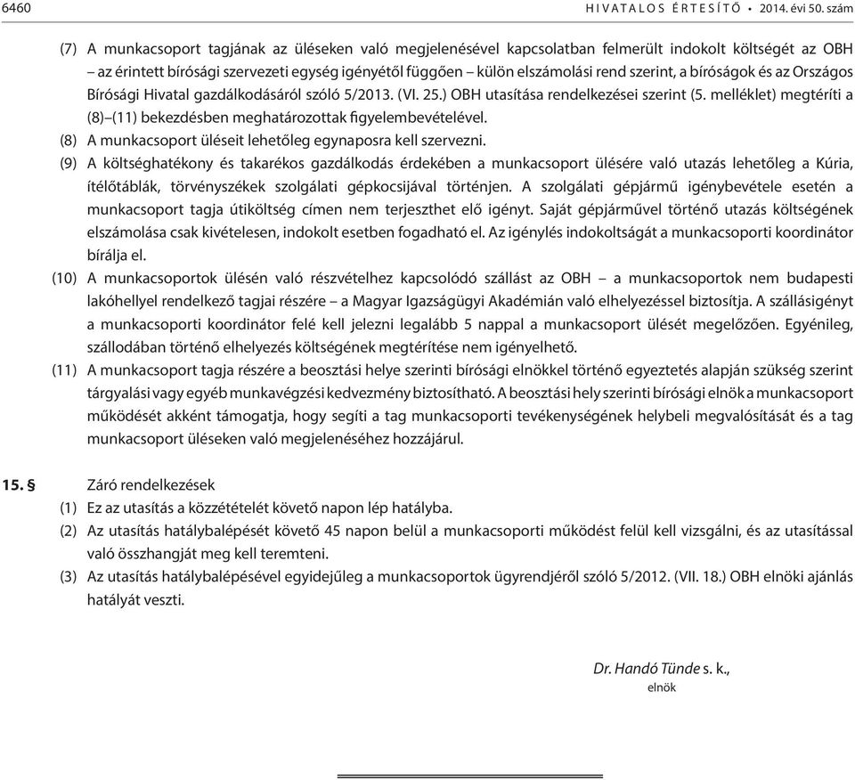 szerint, a bíróságok és az Országos Bírósági Hivatal gazdálkodásáról szóló 5/2013. (VI. 25.) OBH utasítása rendelkezései szerint (5.